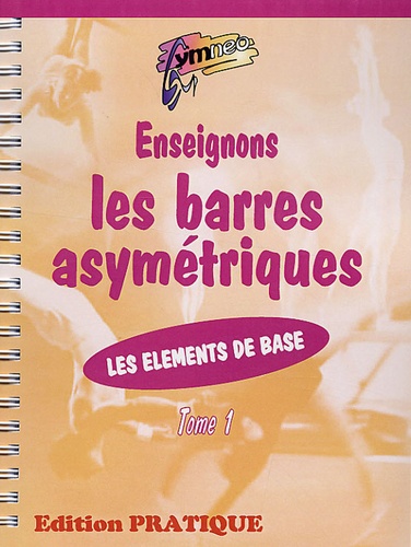  Gymneo - Enseignons les barres asymétriques - Tome 1, Les éléments de base.