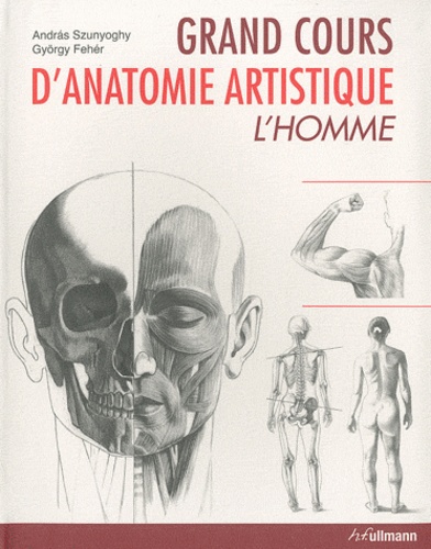Gyorgy Feher et Andràs Szunyoghy - Grand cours d'anatomie artistique - L'homme.