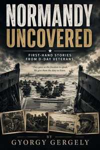 Normandy Uncovered: First-Hand Stories from D-Day Veterans