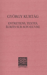 György Kurtag - György Kuratag - Entretiens, textes, écrits sur son oeuvre.