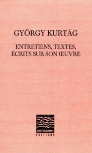 György Kurtag - György Kuratag - Entretiens, textes, écrits sur son oeuvre.