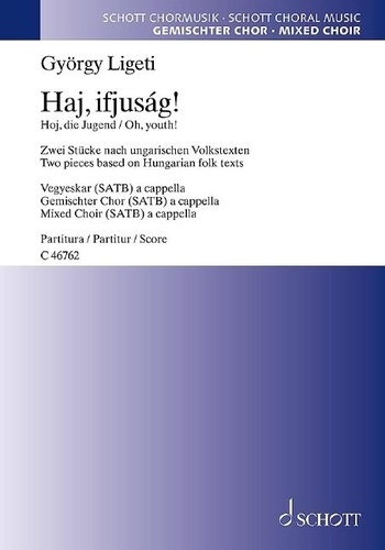György Ligeti - Haj, ifjuság! - Oh, youth! - Two pieces based on Hungarian folk texts. mixed choir (SATB). Partition de chœur..