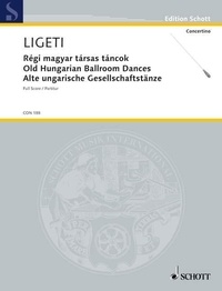 György Ligeti - Edition Schott  : Régi magyar társas táncok - (Old Hungarian Ballroom Dances). flute, clarinet and strings. Partition..