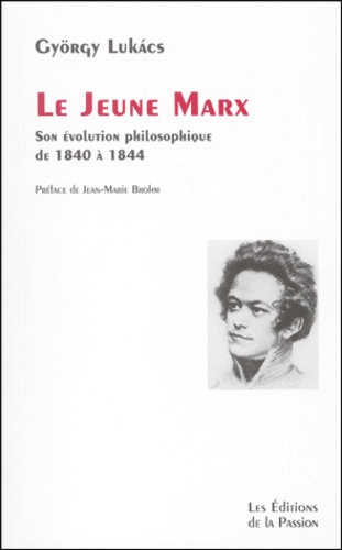 György Lukacs - Le jeune Marx. - Son évolution philosophique de 1840 à 1844.