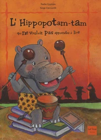 L'Hippopotam-tam qui ne voulait pas apprendre à lire