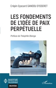 Gyscard Gandou d'Isseret et Théophile Obenga - Les fondements de l'idée de paix perpétuelle.