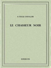 H.-Émile Chevalier - Le chasseur noir.