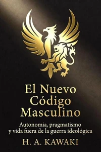 El Nuevo Código Masculino: Autonomía, pragmatismo y vida fuera de la guerra ideológica