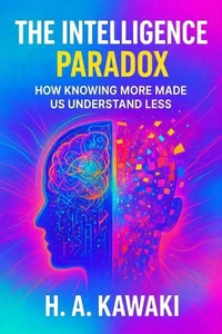 The Intelligence Paradox: How Knowing More Made Us Understand Less