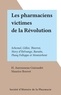 H. Aurousseau-Guiraudet et Maurice Bouvet - Les pharmaciens victimes de la Révolution - Schemel, Gillot, Thierrot, Mory d'Helvange, Baratte, Planq Folloppe et Montsirbent.