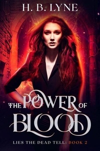 Lire des livres en ligne gratuitement et sans téléchargement The Power of Blood  - Lies the Dead Tell, #2 par H. B. Lyne DJVU RTF