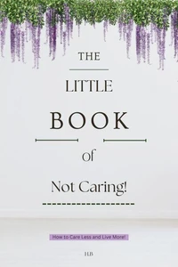 The Little Book of Not Caring