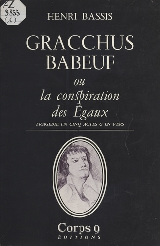 H Bassis - Gracchus Babeuf   ou la Conspiration des égaux - Tragédie en 5 actes.