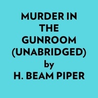  H. Beam Piper et  AI Marcus - Murder In The Gunroom (Unabridged).