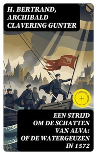 Een strijd om de schatten van Alva: of De watergeuzen in 1572