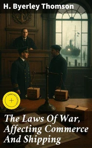 The Laws Of War, Affecting Commerce And Shipping