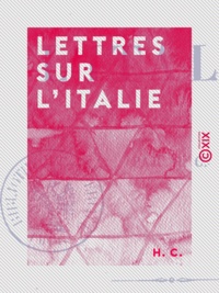 H. C. - Lettres sur l'Italie.