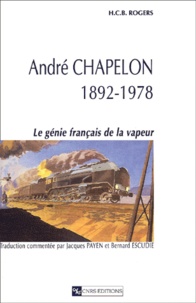 H-C-B Rogers - Andre Chapelon, 1892-1978. Le Genie Francais De La Vapeur.