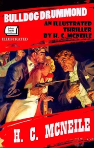 Bulldog Drummond: An Illustrated Thriller by H. C. McNeile
