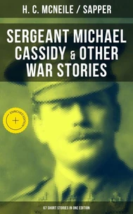 SERGEANT MICHAEL CASSIDY &amp; OTHER WAR STORIES: 67 Short Stories in One Edition