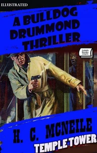 Temple Tower. A Bulldog Drummond Thriller. Illustrated