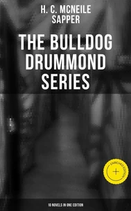 The Bulldog Drummond Series (10 Novels in One Edition)