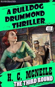 The Third Round. A Bulldog Drummond Thriller. Illustrated