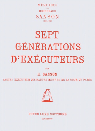 H-C Sanson - Sept générations d'exécuteurs - Mémoires des bourreaux Sanson.