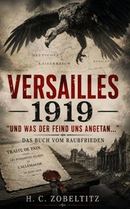 Versailles 1919  "Und was der Feind uns angetan"