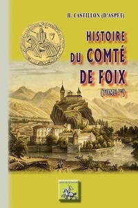H Castillon d'Aspet - Histoire du comté de Foix - Tome 1.