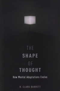 H. Clark Barrett - The Shape of Thought - How Mental Adaptations Evolve.