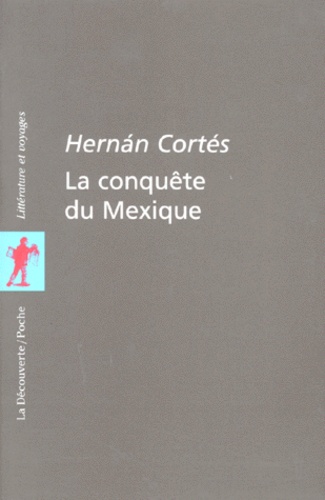 H Cortes - La conquête du Mexique.