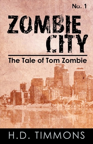  H.D. Timmons - Zombie City - #1 in the Tom Zombie Series - The Tale of Tom Zombie, #1.