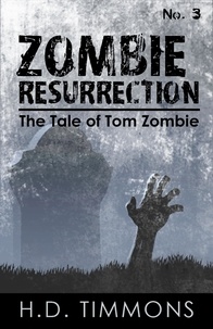  H.D. Timmons - Zombie Resurrection - #3 in the Tom Zombie Series - The Tale of Tom Zombie, #3.