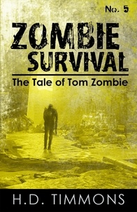 H.D. Timmons - Zombie Survival - #5 in the Tom Zombie Series - The Tale of Tom Zombie, #5.