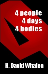  H. David Whalen - FOUR: 4 people, 4 days, 4 bodies.