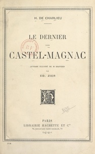 H. de Charlieu et Édouard Zier - Le dernier des Castel-Magnac.
