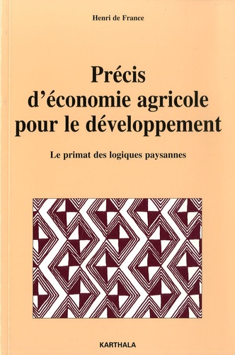 H de France - Précis d'économie agricole pour le développement - Le primat des logiques paysannes.