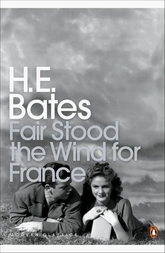 H. E. Bates - Fair Stood the Wind for France.