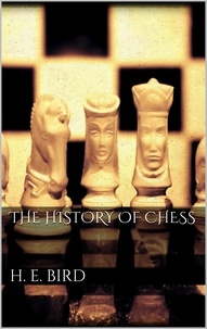 H. E. Bird - The history of Chess.
