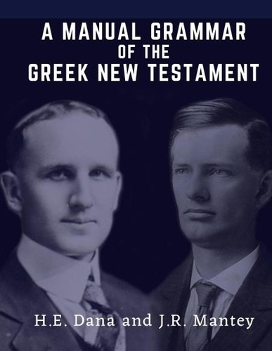  H. E. Dana et  Julius R. Mantey - A Manual Grammar of the Greek New Testament.
