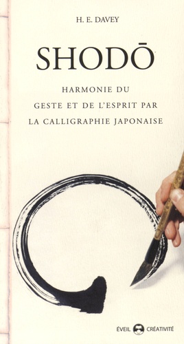 H-E Davey - Shodo - Harmonie du geste et de l'esprit par la calligraphie japonaise.