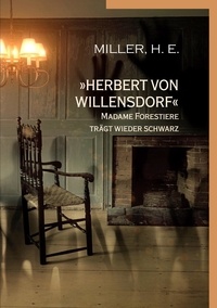H. E. Miller - »Herbert von Willensdorf« Madame Forestiere trägt wieder schwarz.