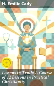 Lessons in Truth: A Course of 12 Lessons in Practical Christianity