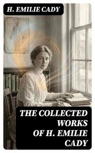 The Collected Works of H. Emilie Cady