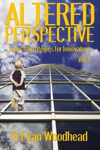  H. Evan Woodhead - Altered Perspective: Search Strategies for Innovators (Volume 1) - Altered Perspective, #1.