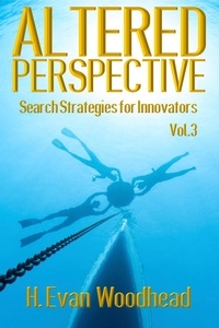  H. Evan Woodhead - Altered Perspective: Search Strategies for Innovators (Volume 3) - Altered Perspective, #3.