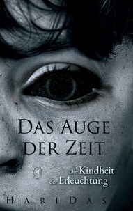 H.G. Haridas - Das Auge der Zeit - Die Kindheit der Erleuchtung.