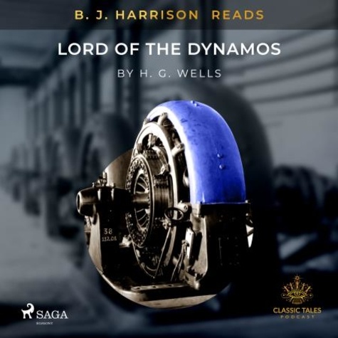 H. G. Wells et B. J. Harrison - B.J. Harrison Reads Lord of the Dynamos.
