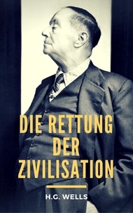 H.G. Wells - Die Rettung der Zivilisation.